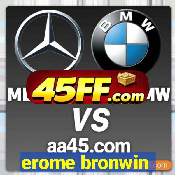erome bronwin